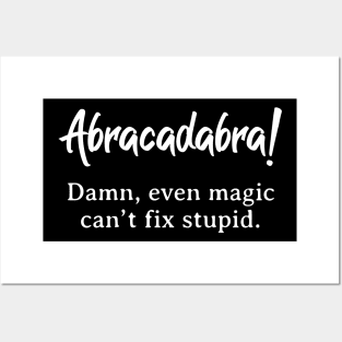 Abracadabra can’t fix stupid Posters and Art